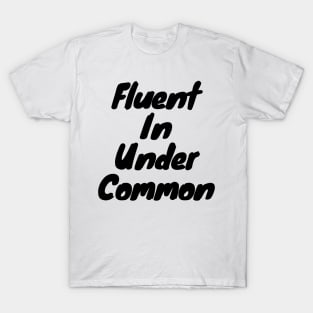 Fluent in Under common T-Shirt